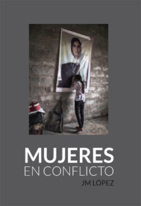 Mujeres en conflicto, fotografías de JM López